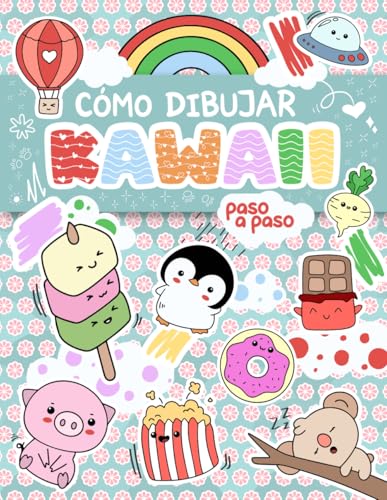 C&oacute;mo dibujar 101 KAWAII: Aprende con este libro de dibujo f&aacute;cil y divertido, con gu&iacute;as paso a...